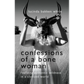 Confessions of a Bone Woman: Realizing Authentic Wildness in a Civilized World - Paperback