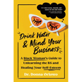 Drink Water and Mind Your Business: A Black Woman's Guide to Unlearning the Bs and Healing Your Self-Esteem - Paperback