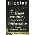 Digging the Africanist Presence in American Performance: Dance and Other Contexts - Paperback