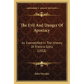 The Evil And Danger Of Apostacy: As Exemplified In The History Of Francis Spira (1832) - Paperback