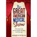 The Great American Medical Show: The Good, the Not-So-Good, the Bad, and the Ugly - Paperback