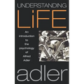 Understanding Life: An Introduction to the Psychology of Alfred Adler - Paperback