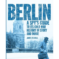 Berlin: A Spy's Guide to its Cold War History in Story and Image - Paperback