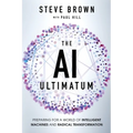 The AI Ultimatum: Preparing for a World of Intelligent Machines and Radical Transformation - Paperback