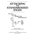 Attacking the Standardized Exam: The Art of Mastering Multiple Choice Standardized Tests - Paperback