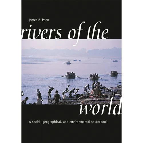 Rivers of the World: A Social, Geographical, and Environmental Sourcebook - Hardcover