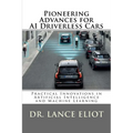 Pioneering Advances for AI Driverless Cars: Practical Innovations in Artificial Intelligence and Machine Learning - Paperback