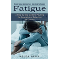 Fatigue: A Step-by-step Guide to Pausing the Adrenals and Balancing the Cortisol (Chronic Fatigue Syndrome Cure - Basic Guide for Recovery) - Paperback