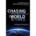 Chasing the Shadow--The World and Its Times: An Introduction to Christian Natural Theology, Volume 2 - Hardcover