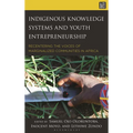 Indigenous Knowledge Systems and Youth Entrepreneurship: Recentering the Voices of Marginalized Communities in Africa - Hardcover