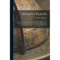 Ahiman Rezon: Or, a Help to a Brother; Shewing the Excellency of Secrecy, and the First Cause, Or Motive, of the Institution of Free - Paperback