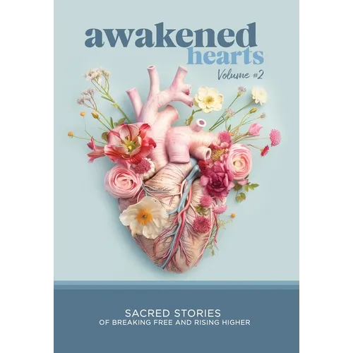 Awakened Hearts: Sacred Stories of Breaking Free and Rising Higher - Hardcover