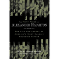 The Many Faces of Alexander Hamilton: The Life & Legacy of America's Most Elusive Founding Father - Paperback