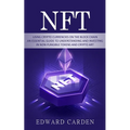 Nft: Using Crypto currencies on the Block chain (An Essential Guide to Understanding and Investing in Non-fungible Tokens and Crypto Art) - Paperback
