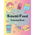 Kawaii Food Coloring Book: 34 Cute Coloring Pages For All Ages - Paperback