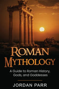 Roman Mythology: A Guide to Roman History, Gods, and Goddesses - Paperback