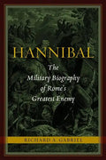 Hannibal: The Military Biography of Rome's Greatest Enemy - Hardcover