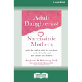 Adult Daughters of Narcissistic Mothers: Quiet the Critical Voice in Your Head, Heal Self-Doubt, and Live the Life You Deserve (16pt Large Print Editi - Paperback