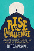 Rise to the Challenge: Designing Rigorous Learning That Maximizes Student Success - Paperback