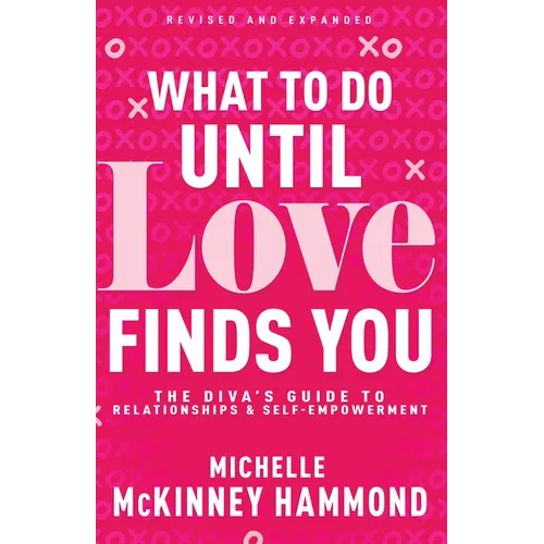 What to Do Until Love Finds You: The Diva's Guide to Relationships and Self-Empowerment (Revised and Expanded) - Paperback