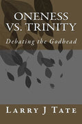 Oneness vs. Trinity: Debating the Godhead - Paperback