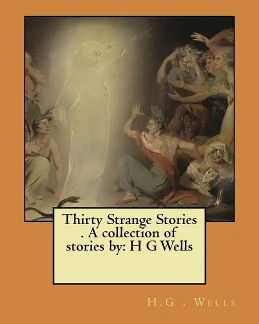 Thirty Strange Stories . A collection of stories by: H G Wells - Paperback