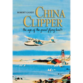 China Clipper: The Age of the Great Flying Boats - Hardcover