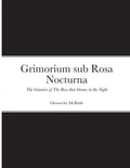 Grimorium sub Rosa Nocturna: The Grimoire of The Rose that blooms in The Night - Paperback