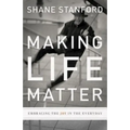 Making Life Matter: Embracing the Joy in the Everyday - Paperback