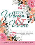 Titus Women & Wine: A Small Group Study on Discipleship, Mentorship, and Fellowship - Paperback
