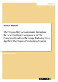 The Toyota Way. A Systematic Literature Review On How Companies In The European Food And Beverage Industry Have Applied The Toyota Production System - Paperback