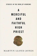A Merciful and Faithful High Priest: Studies in the Book of Hebrews - Paperback