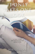 It Only Takes One Look: A True Story of Pornography Addiction - Paperback