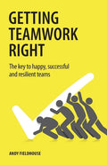 Getting Teamwork Right: The key to happy, successful and resilient teams - Paperback