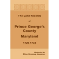 The Land Records of Prince George's County, Maryland, 1726-1733 - Paperback