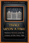 Twice Upon a Time: Women Writers and the History of the Fairy Tale - Paperback