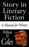 Story in Literary Fiction: A Manual for Writers - Paperback