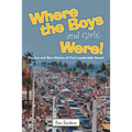 Where the Boys (and Girls) Were!: The Fun and Sun History of Fort Lauderdale Beach - Paperback