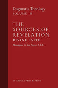 The Sources of Revelation/Divine Faith: Dogmatic Theology (Volume 3) - Paperback
