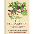 The Serviceberry: Abundance and Reciprocity in the Natural World - Library Binding