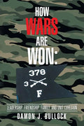 How Wars Are Won: Leadership, Friendship, Family, and Unit Cohesion - Paperback
