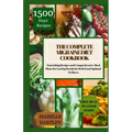 The Complete Migraine Diet Cookbook: Nourishing Recipes and Comprehensive Meal Plans for Lasting Headache Relief and Optimal Wellness - Paperback