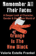 Remember All Their Faces: A Deeper Look at Character, Gender and the Prison World of Orange Is The New Black - Paperback