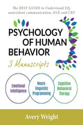 Psychology of Human Behavior: 3 Manuscripts-Emotional Intelligence, Neuro-Linguistic Programming, Cognitive Behavioral Therapy: The Best Guide to Un - Paperback