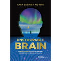 Unstoppable Brain: The New Neuroscience That Frees Us from Failure, Eases Our Stress, and Creates Lasting Change - Hardcover