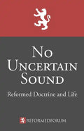 No Uncertain Sound: Reformed Doctrine and Life - Paperback