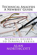 Technical Analysis A Newbies' Guide: An Everyday Guide to Technical Analysis of the Financial Markets - Paperback