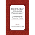 Islamically Integrated Psychotherapy: Uniting Faith and Professional Practice Volume 3 - Paperback
