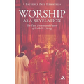 Worship as a Revelation: The Past Present and Future of Catholic Liturgy - Paperback