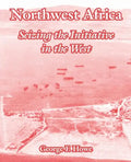 Northwest Africa: Seizing the Initiative in the West - Paperback